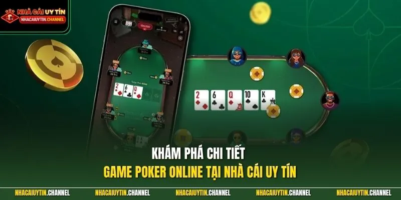 Khám phá chi tiết game Poker Online tại Nhà Cái Uy Tín